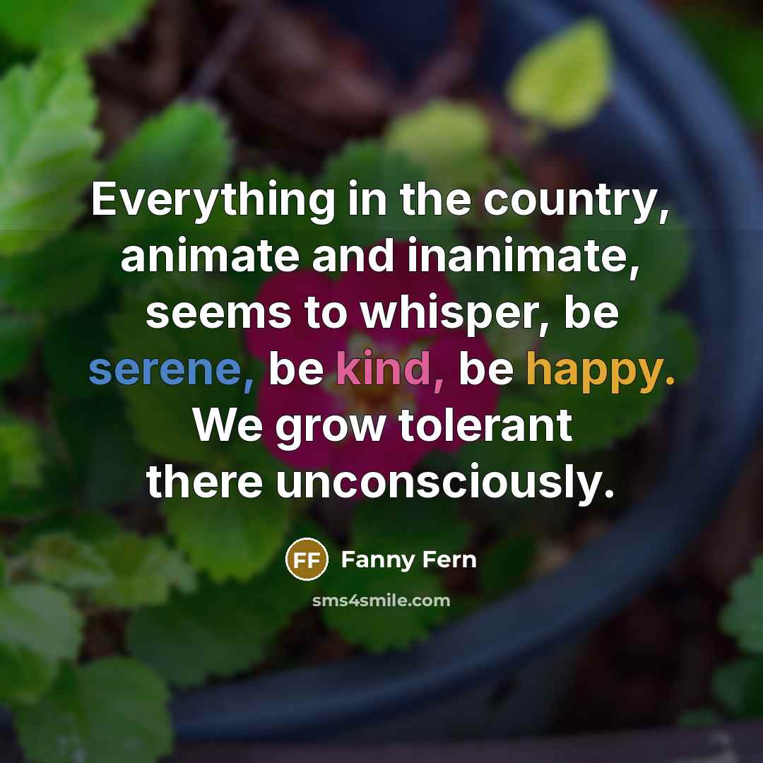“Everything in the country, animate and inanimate, seems to whisper,…” quote by Fanny Fern