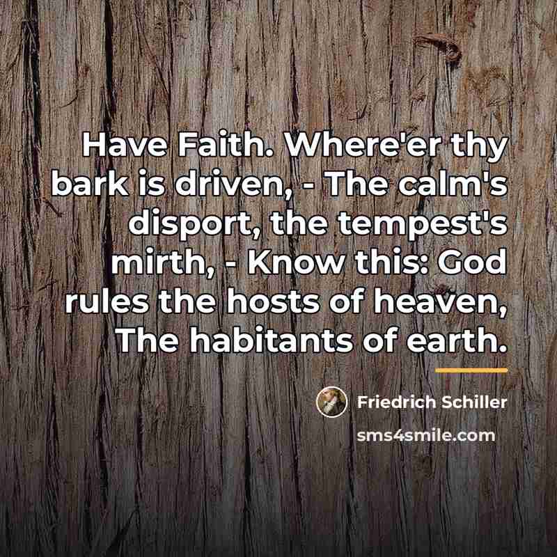 “Have Faith. Where'er thy bark is driven, - The calm's…” quote by Friedrich Schiller