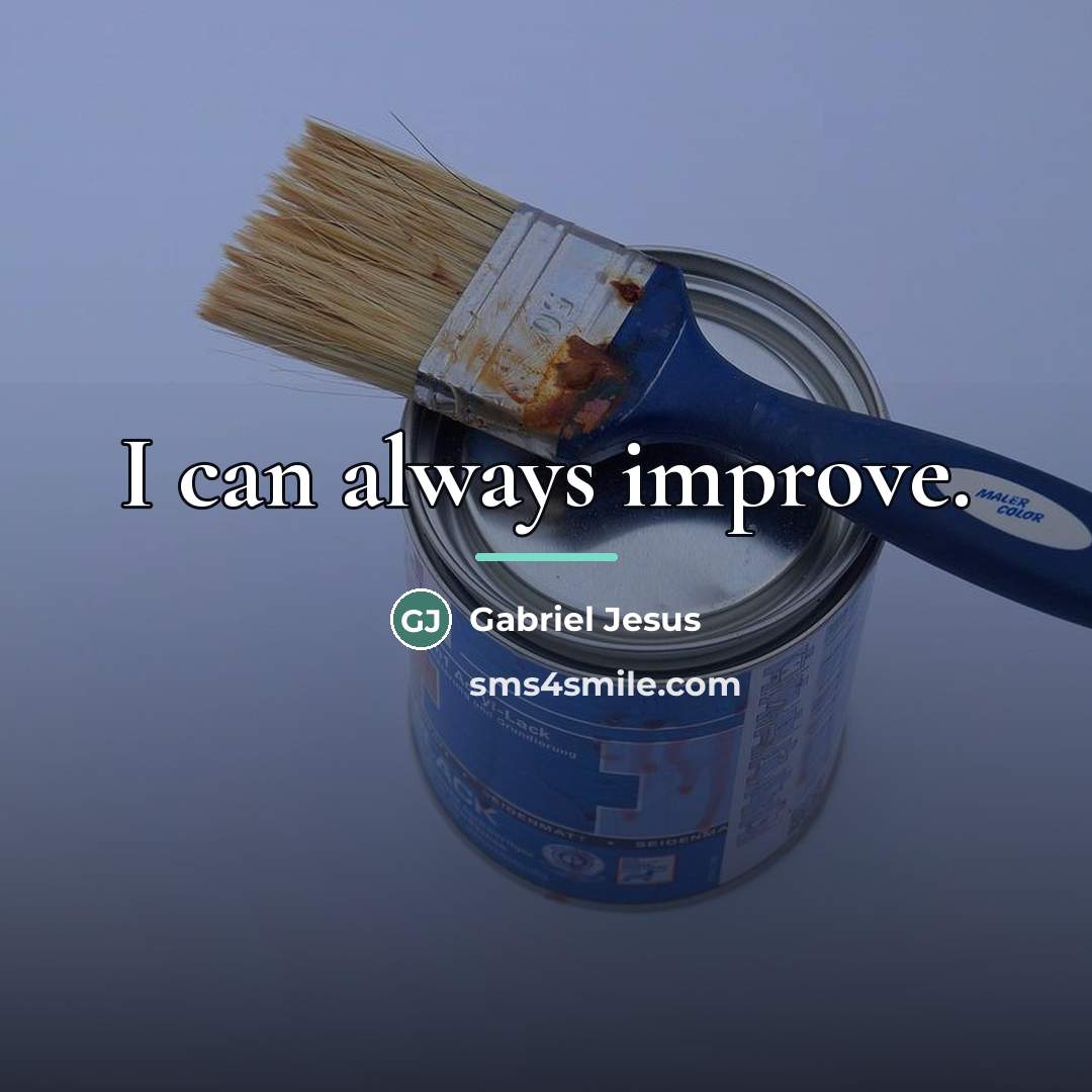 “I can always improve.…” quote by Gabriel Jesus