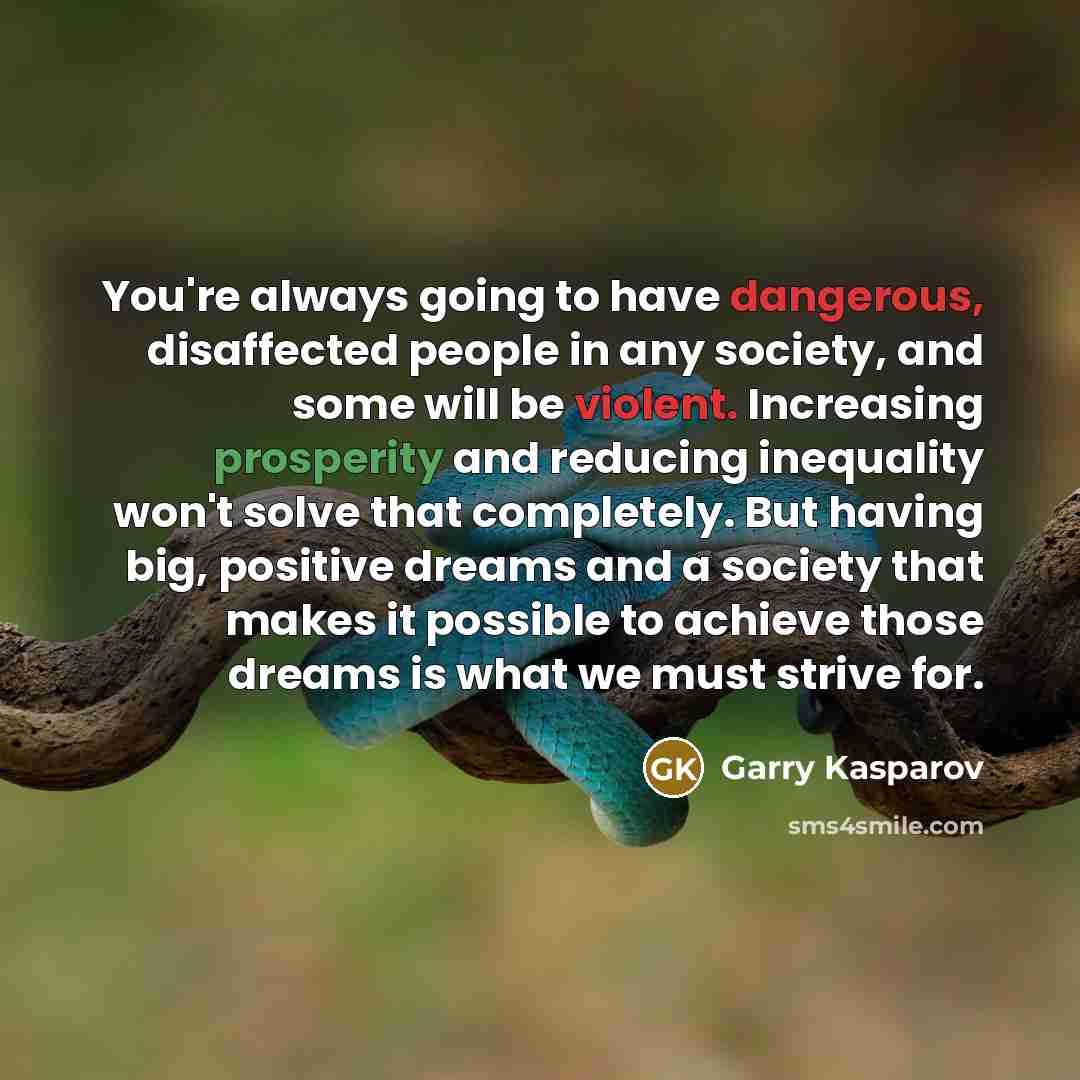 “You're always going to have dangerous, disaffected people in any…” quote by Garry Kasparov