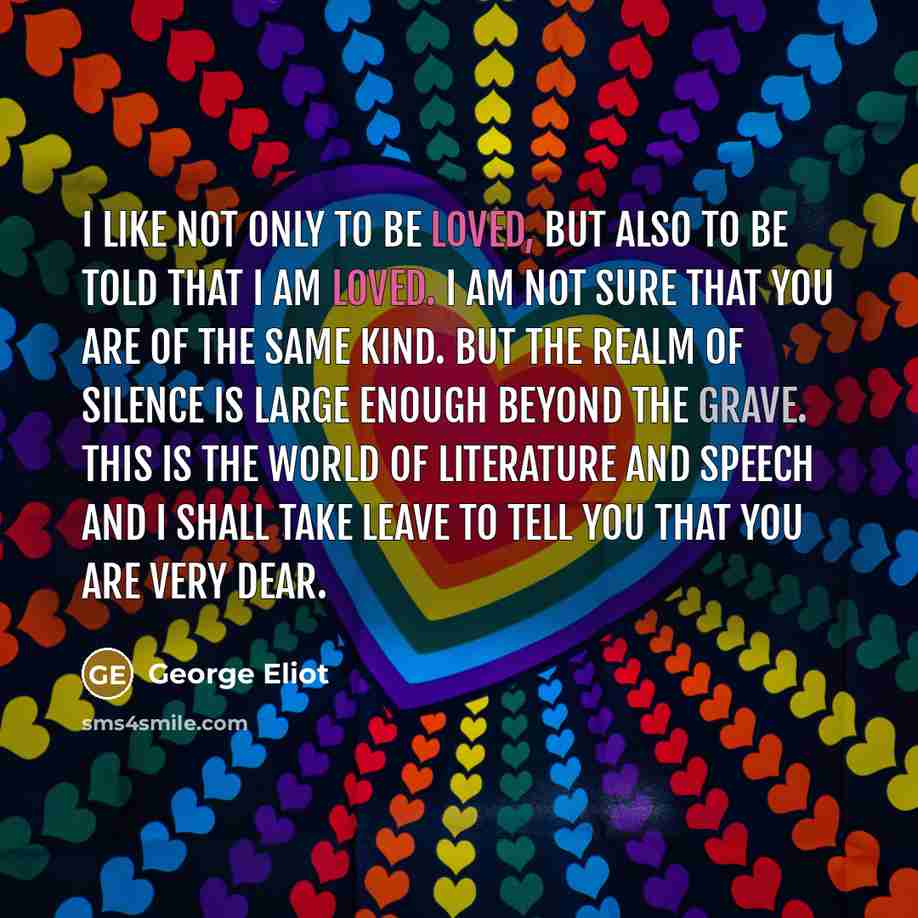 “I like not only to be loved, but also to…” quote by George Eliot