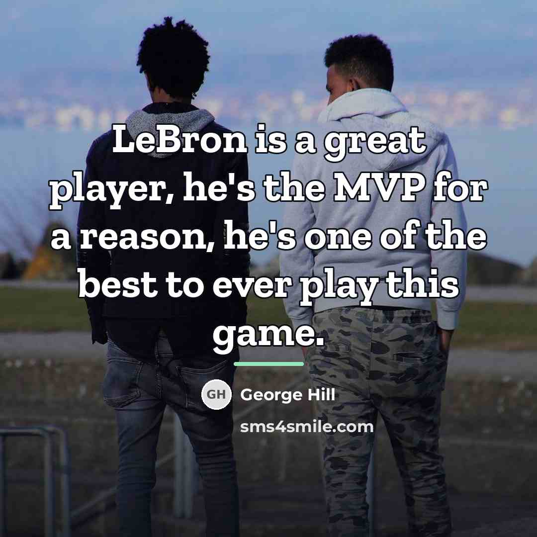 “LeBron is a great player, he's the MVP for a…” quote by George Hill