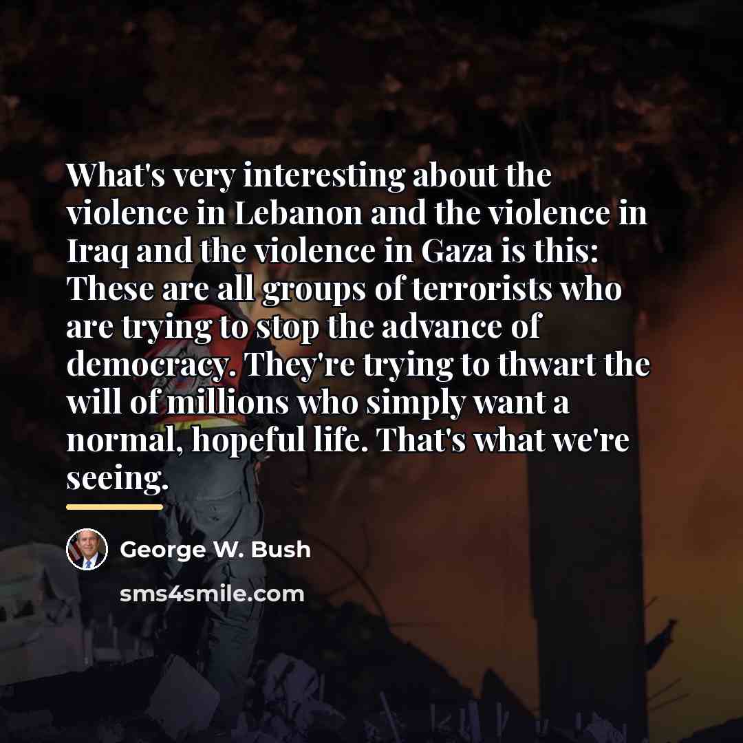 “What's very interesting about the violence in Lebanon and the…” quote by George W. Bush