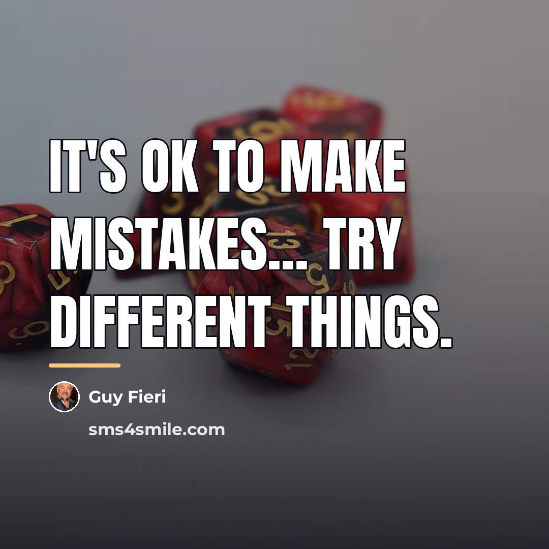 “It's OK to make mistakes... Try different things.…” quote by Guy Fieri
