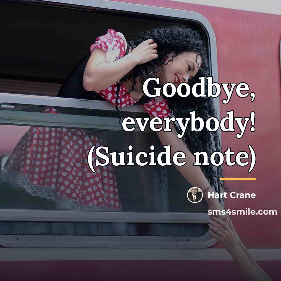 “Goodbye, everybody! (Suicide note)…” quote by Hart Crane