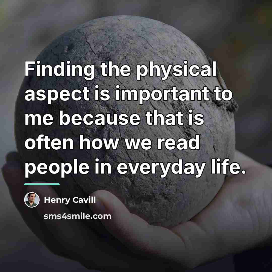 “Finding the physical aspect is important to me because that…” quote by Henry Cavill