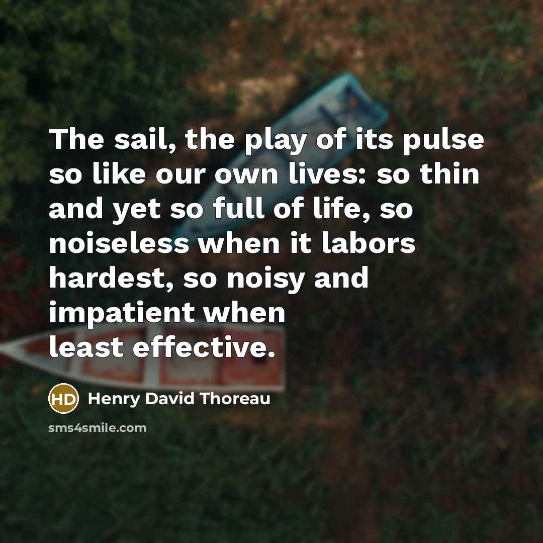 “The sail, the play of its pulse so like our…” quote by Henry David Thoreau