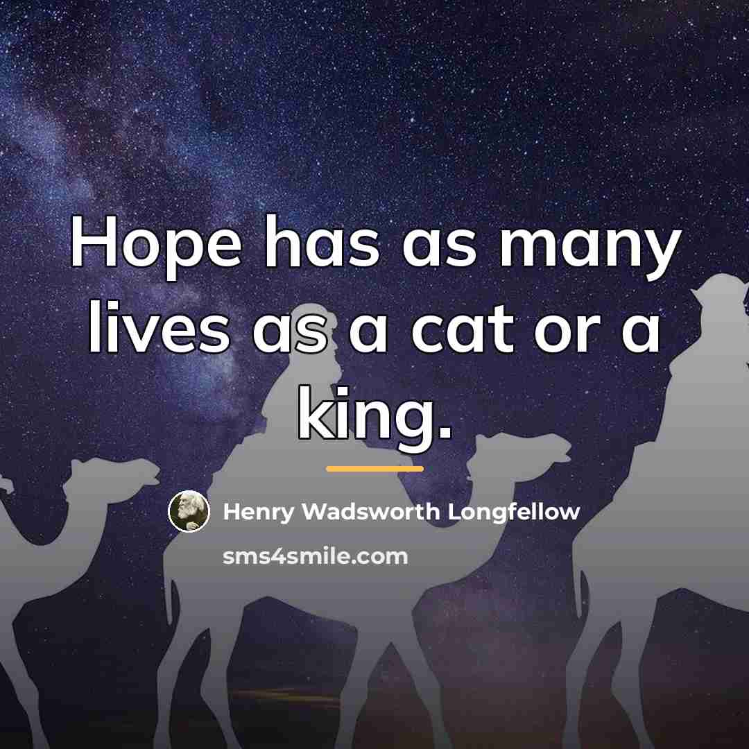 “Hope has as many lives as a cat or a…” quote by Henry Wadsworth Longfellow