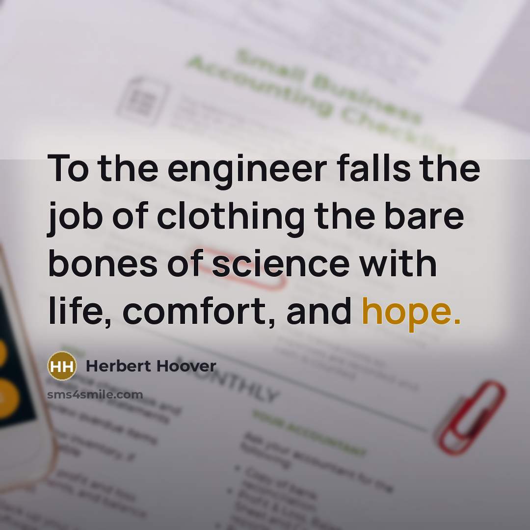 “To the engineer falls the job of clothing the bare…” quote by Herbert Hoover