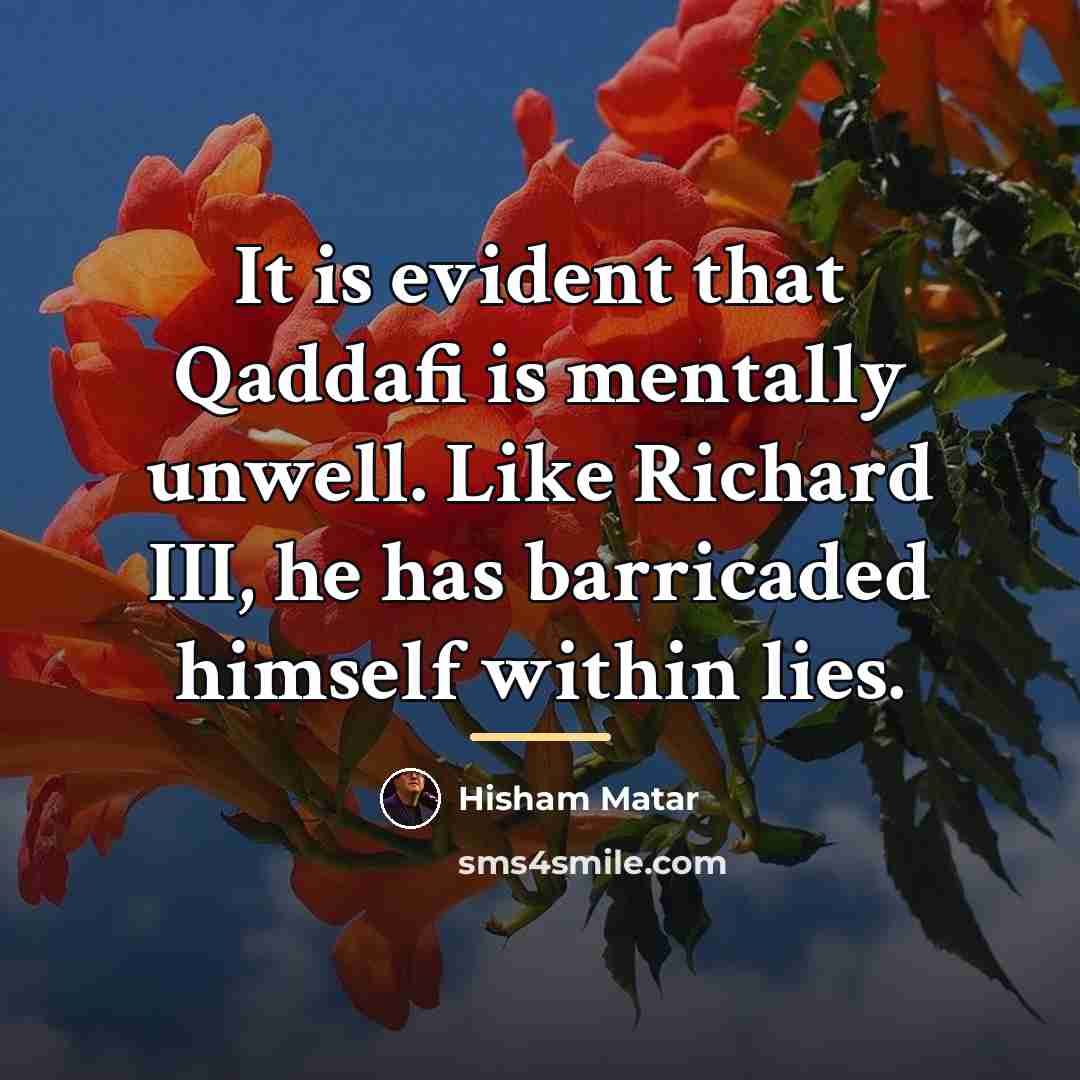 “It is evident that Qaddafi is mentally unwell. Like Richard…” quote by Hisham Matar