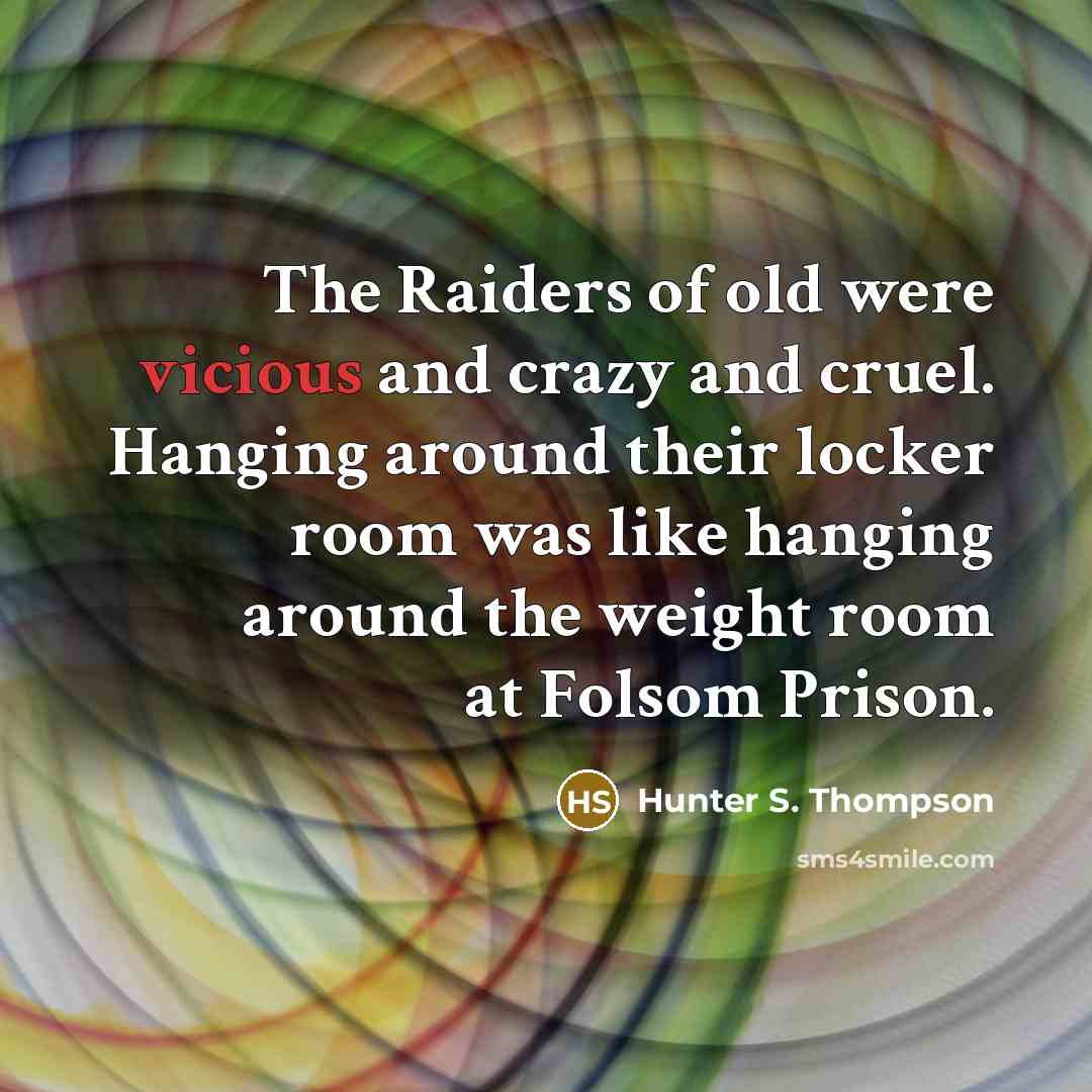 “The Raiders of old were vicious and crazy and cruel.…” quote by Hunter S. Thompson