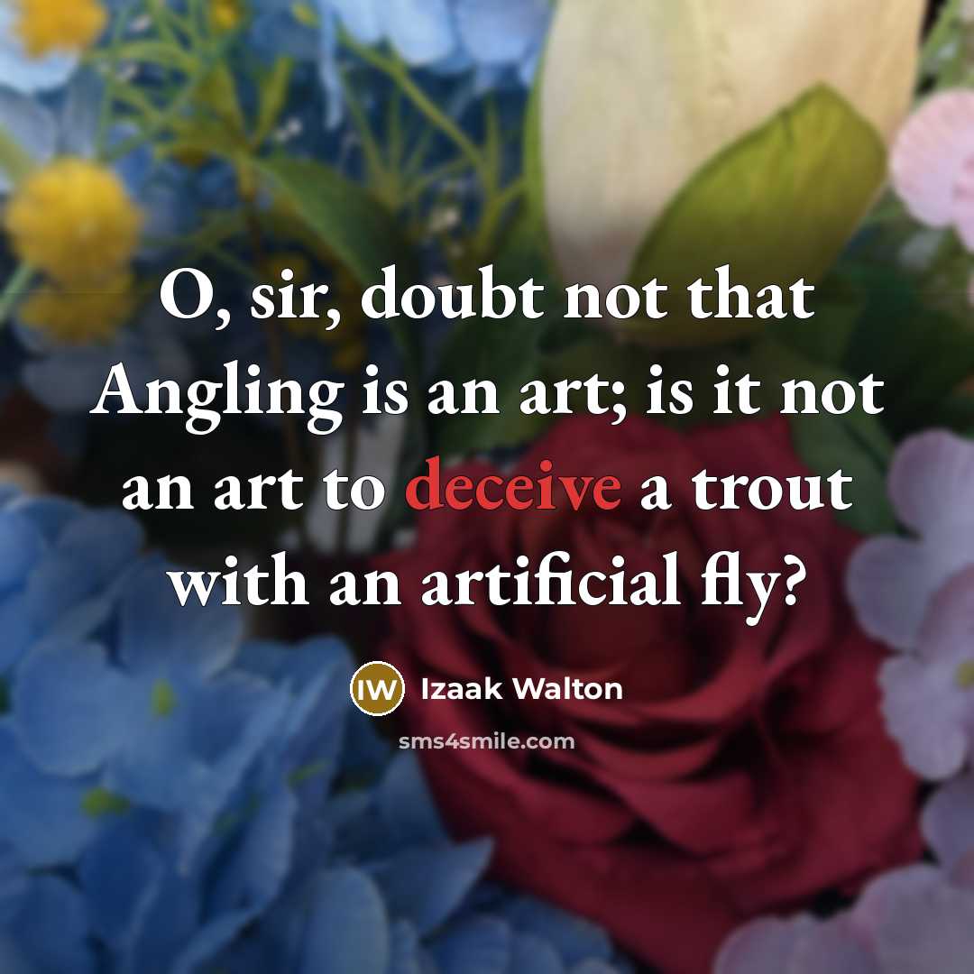 “O, sir, doubt not that Angling is an art; is…” quote by Izaak Walton