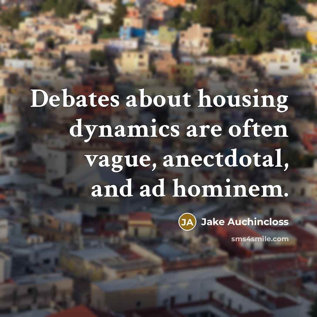 “Debates about housing dynamics are often vague, anectdotal, and ad…” quote by Jake Auchincloss