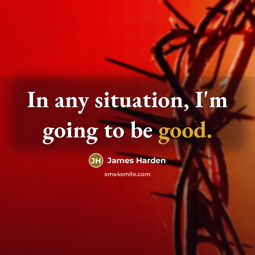 “In any situation, I'm going to be good.…” quote by James Harden