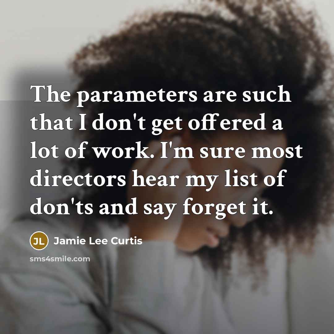 “The parameters are such that I don't get offered a…” quote by Jamie Lee Curtis