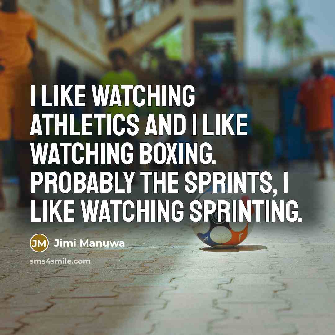 “I like watching athletics and I like watching boxing. Probably…” quote by Jimi Manuwa