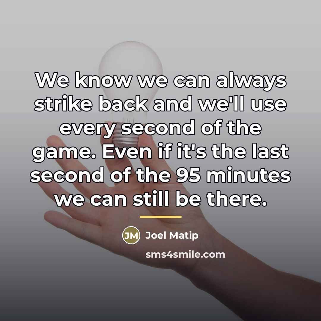 “We know we can always strike back and we'll use…” quote by Joel Matip