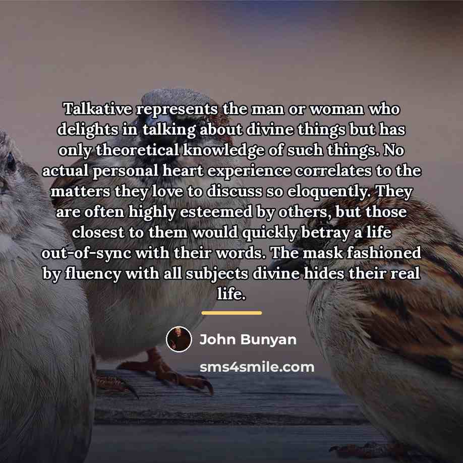 “Talkative represents the man or woman who delights in talking…” quote by John Bunyan