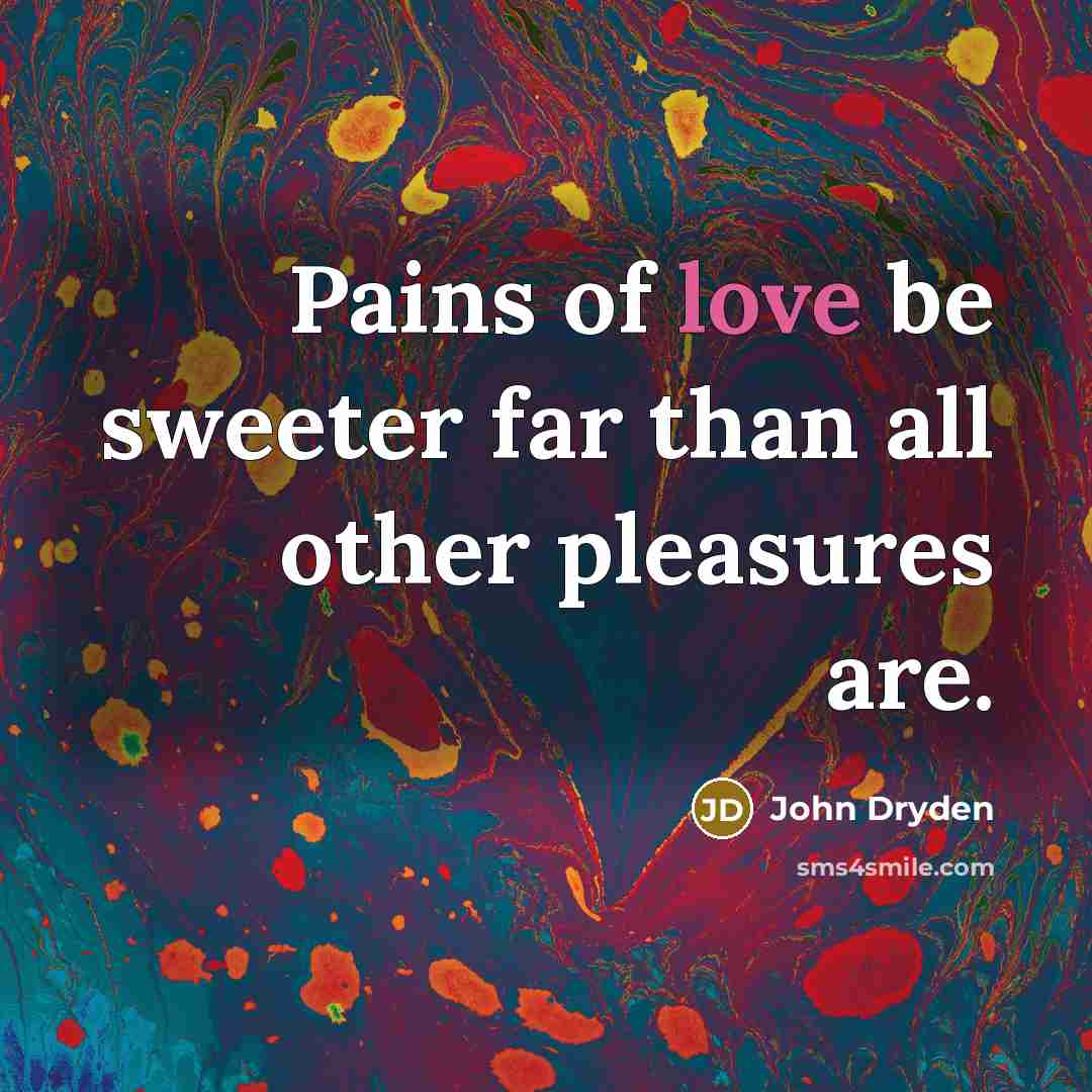 “Pains of love be sweeter far than all other pleasures…” quote by John Dryden