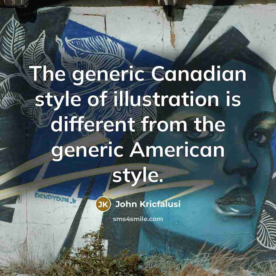 “The generic Canadian style of illustration is different from the…” quote by John Kricfalusi