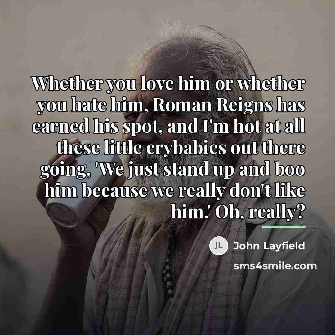 “Whether you love him or whether you hate him, Roman…” quote by John Layfield