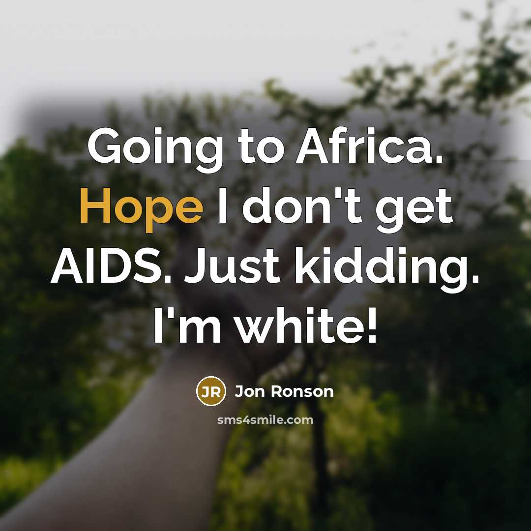 “Going to Africa. Hope I don't get AIDS. Just kidding.…” quote by Jon Ronson