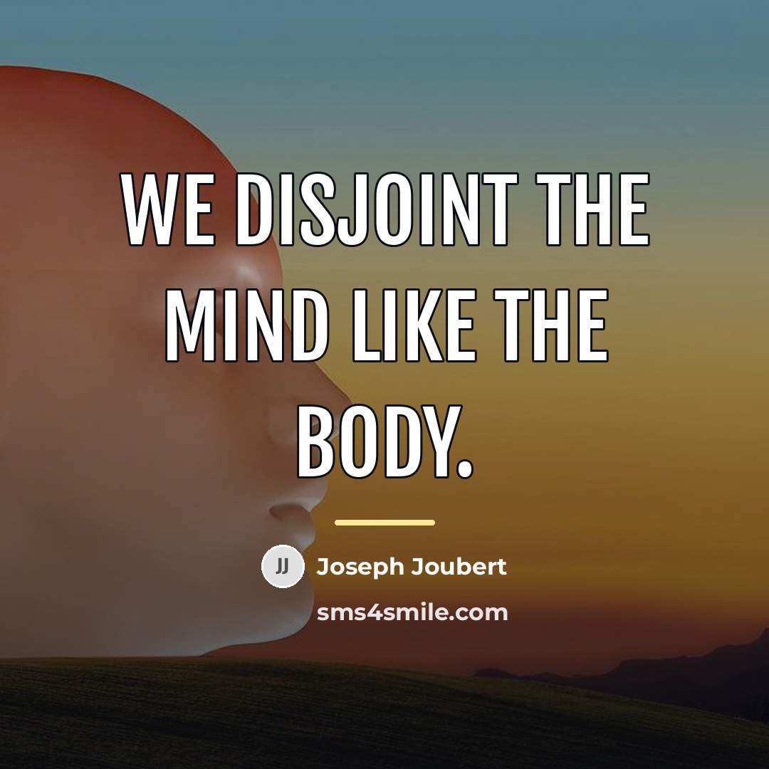 “We disjoint the mind like the body.…” quote by Joseph Joubert