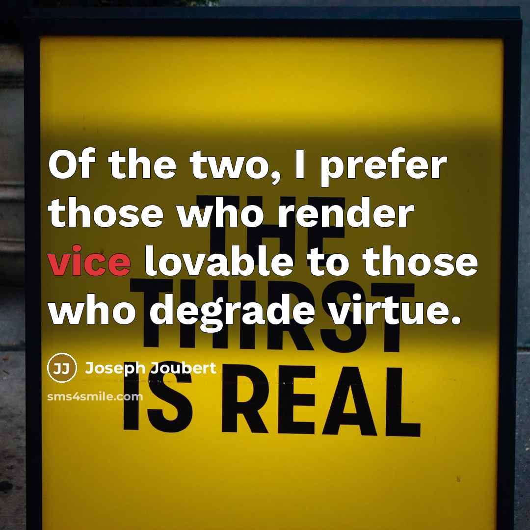 “Of the two, I prefer those who render vice lovable…” quote by Joseph Joubert