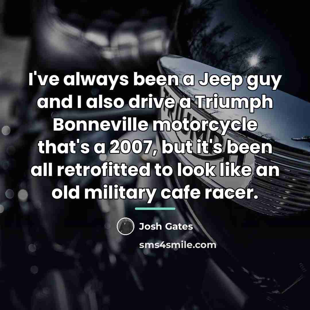 “I've always been a Jeep guy and I also drive…” quote by Josh Gates