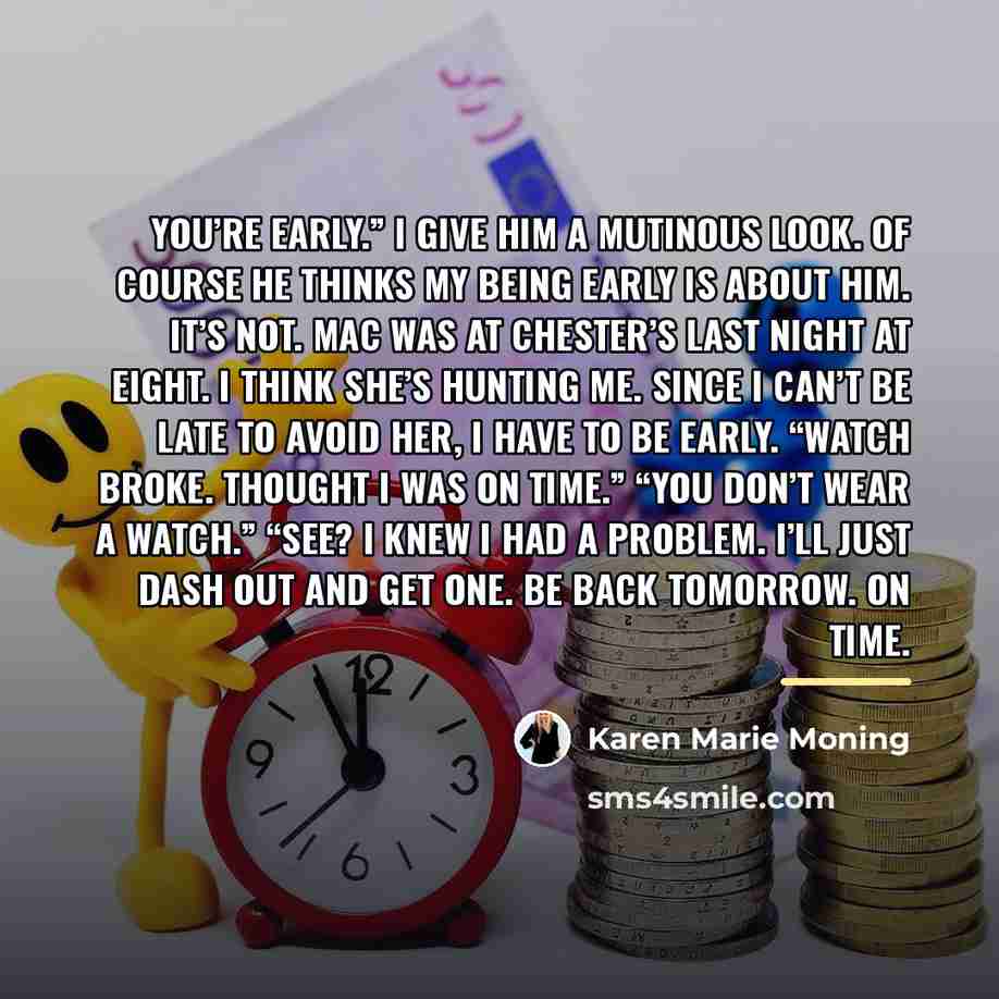 “You’re early.” I give him a mutinous look. Of course…” quote by Karen Marie Moning