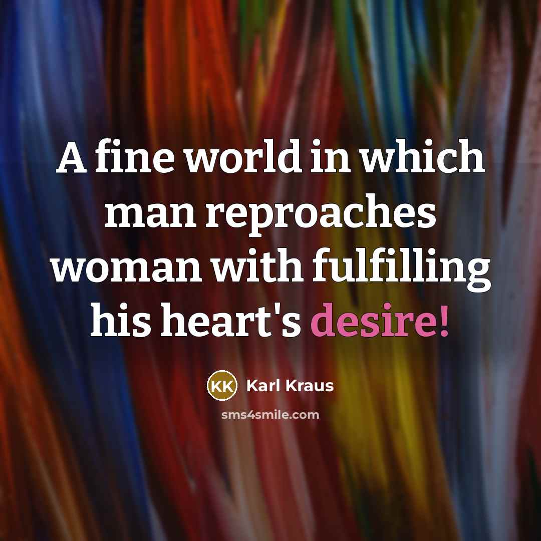 “A fine world in which man reproaches woman with fulfilling…” quote by Karl Kraus