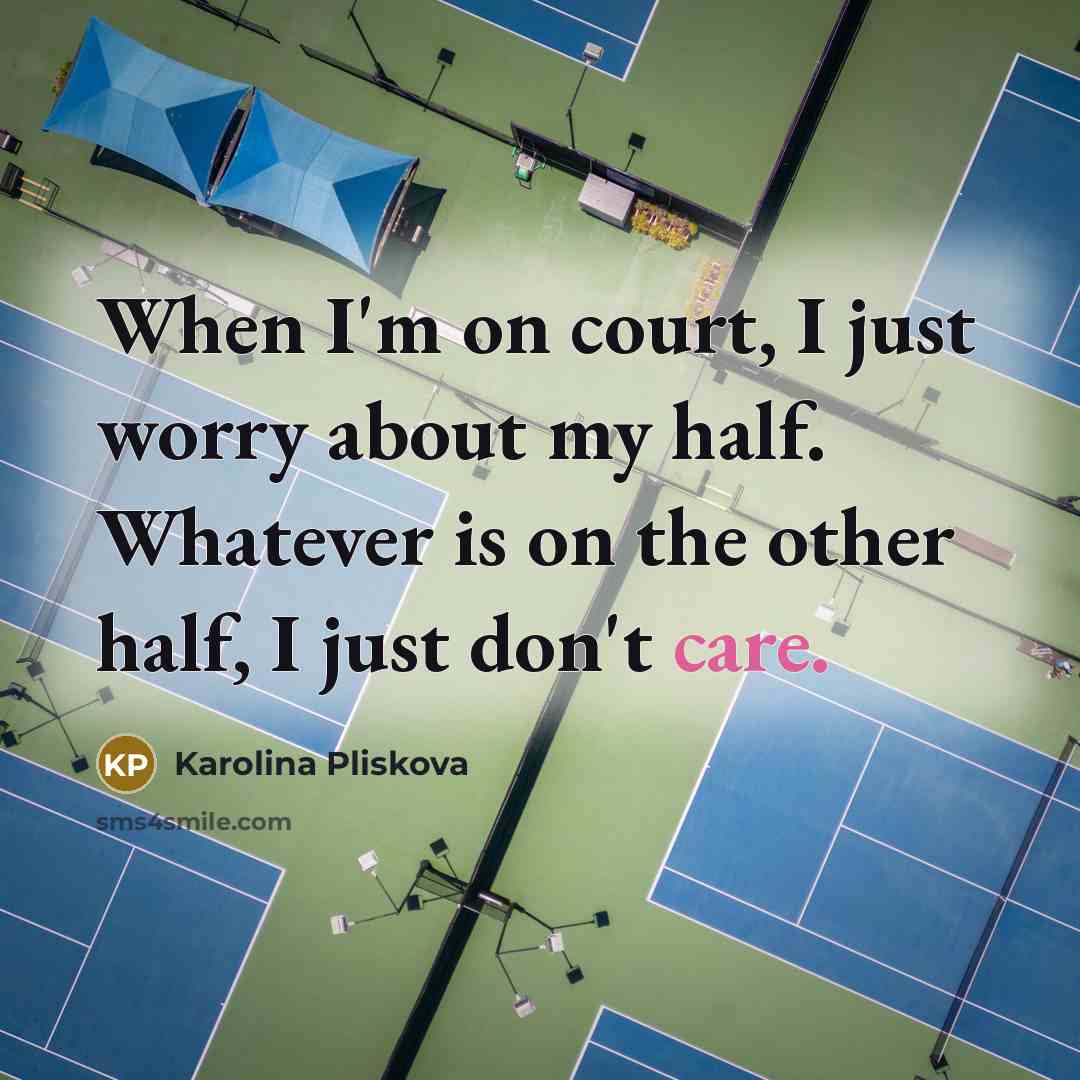 “When I'm on court, I just worry about my half.…” quote by Karolina Pliskova