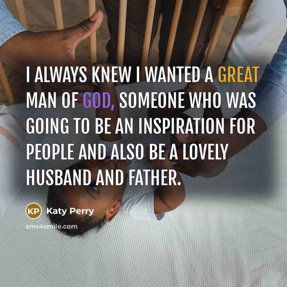 “I always knew I wanted a great man of God,…” quote by Katy Perry