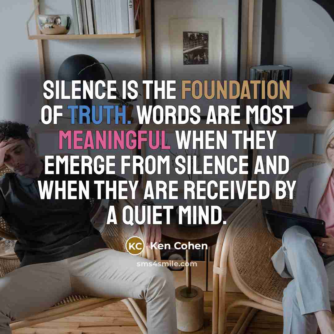 “Silence is the foundation of truth. Words are most meaningful…” quote by Ken Cohen
