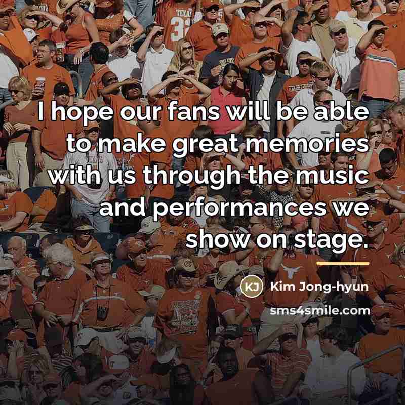 “I hope our fans will be able to make great…” quote by Kim Jong-hyun