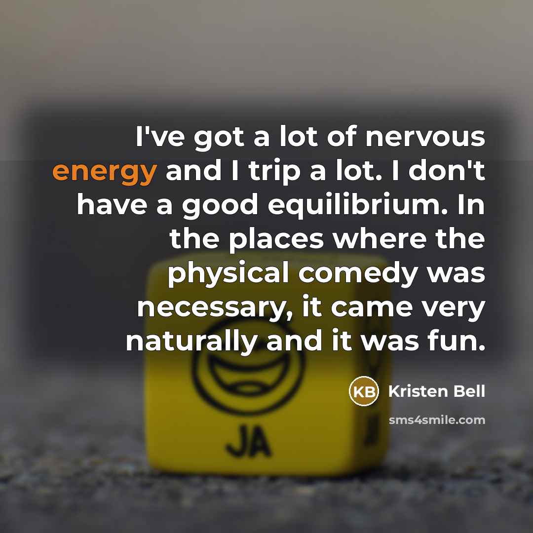 “I've got a lot of nervous energy and I trip…” quote by Kristen Bell