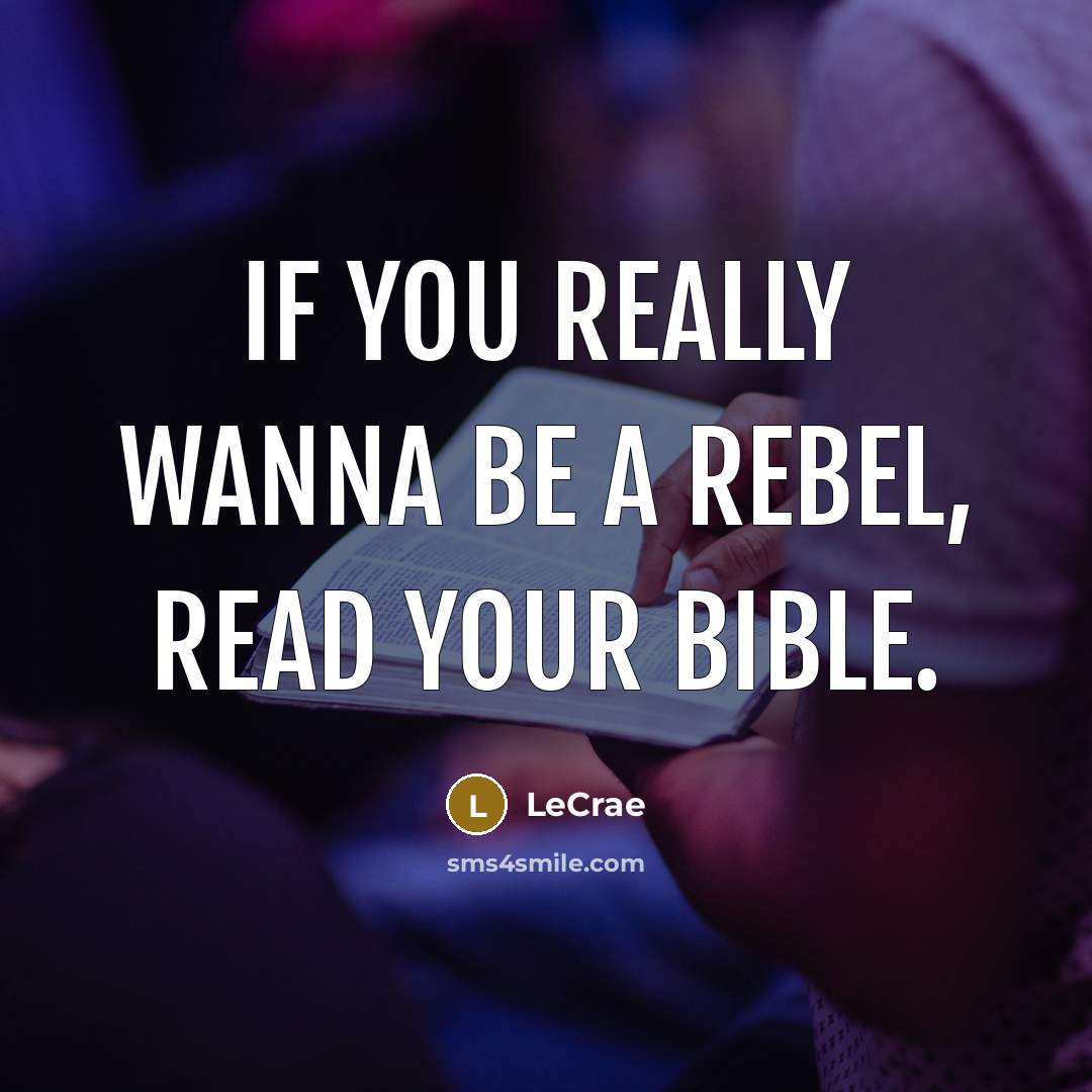 “If you really wanna be a rebel, read your bible.…” quote by LeCrae
