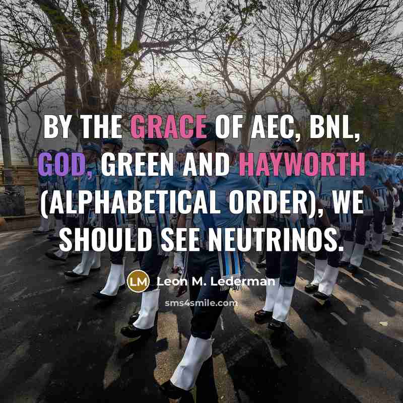 “By the grace of AEC, BNL, God, Green and Hayworth…” quote by Leon M. Lederman
