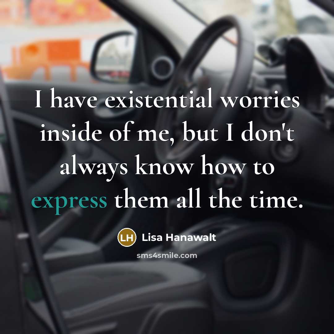 “I have existential worries inside of me, but I don't…” quote by Lisa Hanawalt