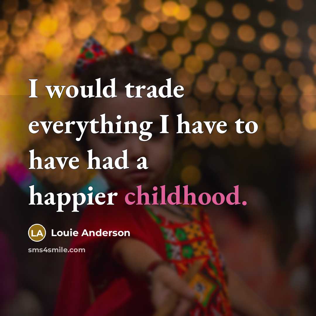“I would trade everything I have to have had a…” quote by Louie Anderson