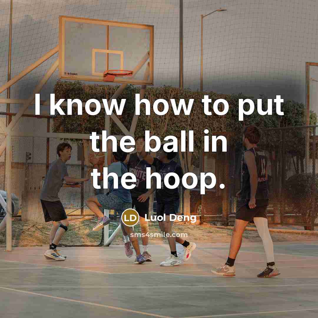 “I know how to put the ball in the hoop.…” quote by Luol Deng