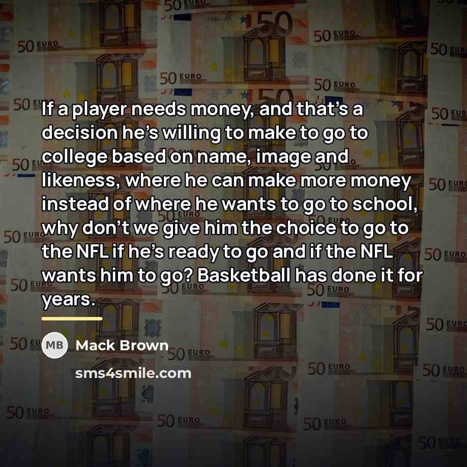 “If a player needs money, and that's a decision he's…” quote by Mack Brown