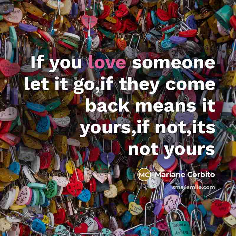 “If you love someone let it go,if they come back…” quote by Mariane Corbito