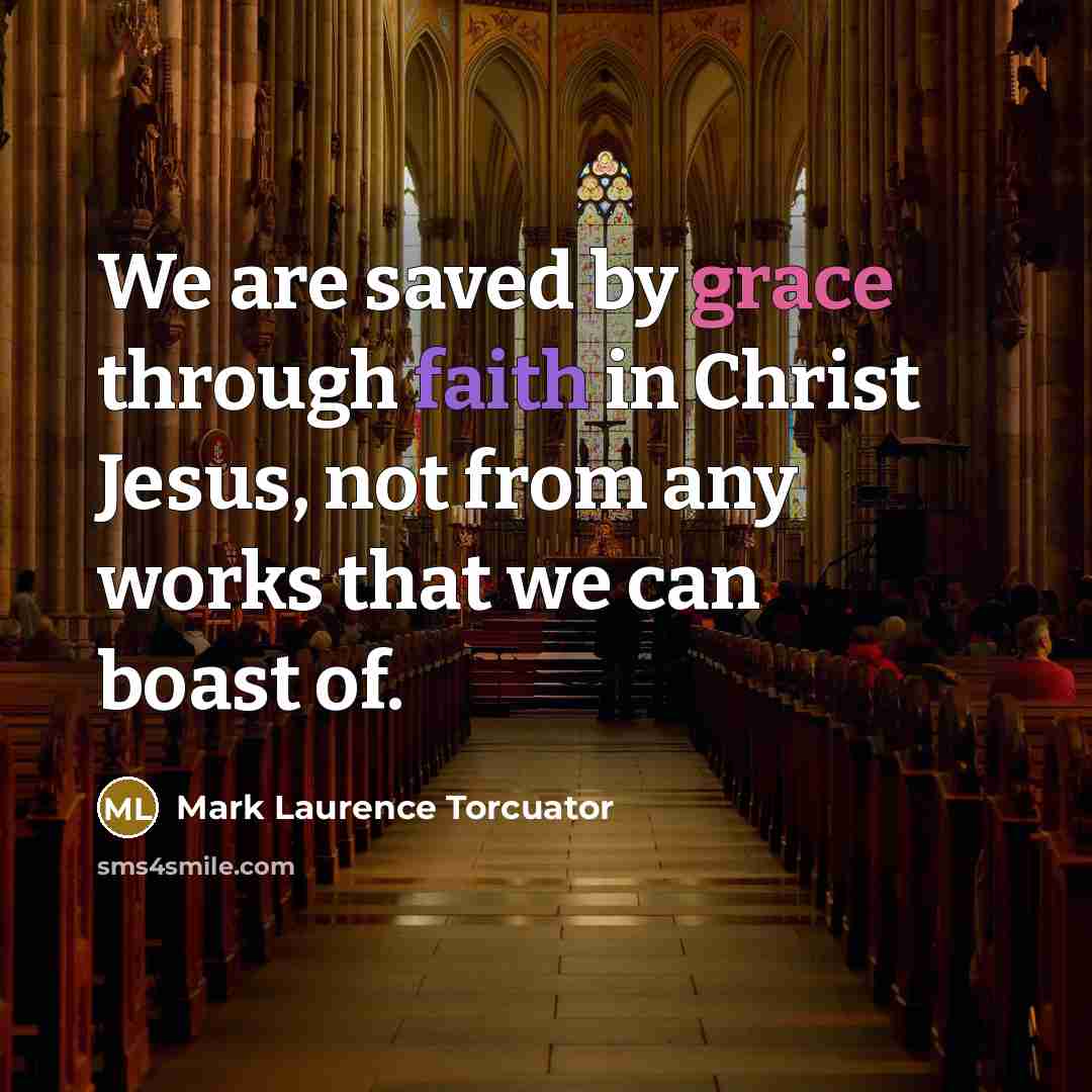 “We are saved by grace through faith in Christ Jesus,…” quote by Mark Laurence Torcuator