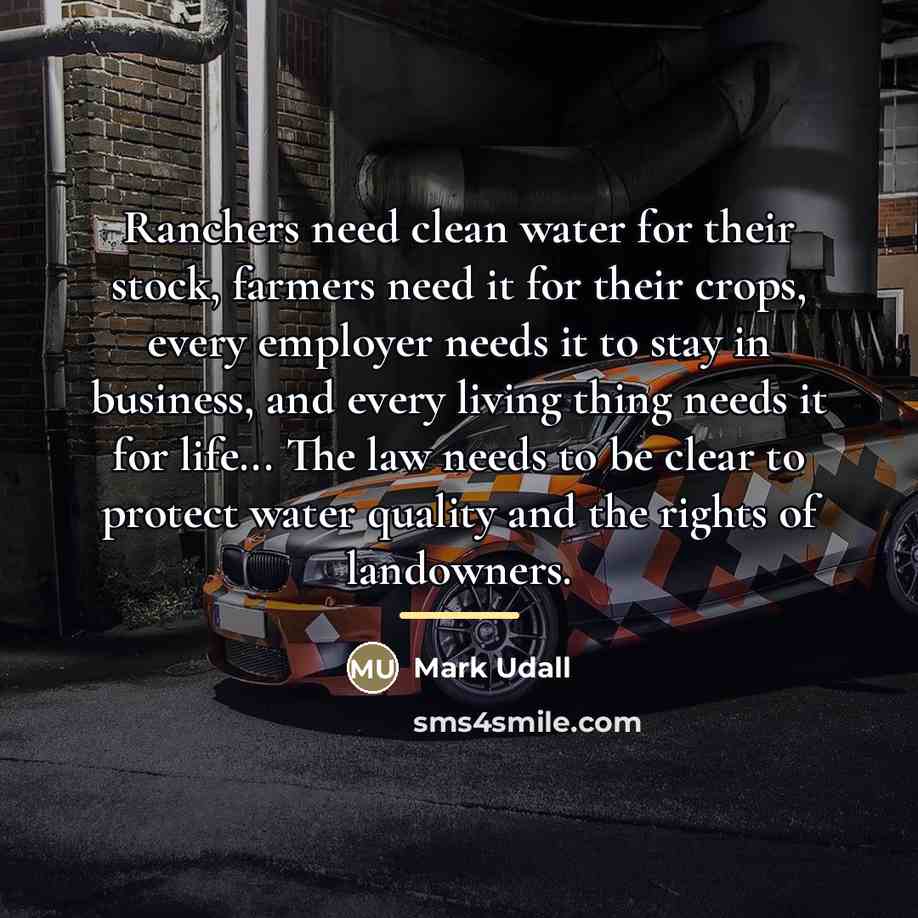 “Ranchers need clean water for their stock, farmers need it…” quote by Mark Udall