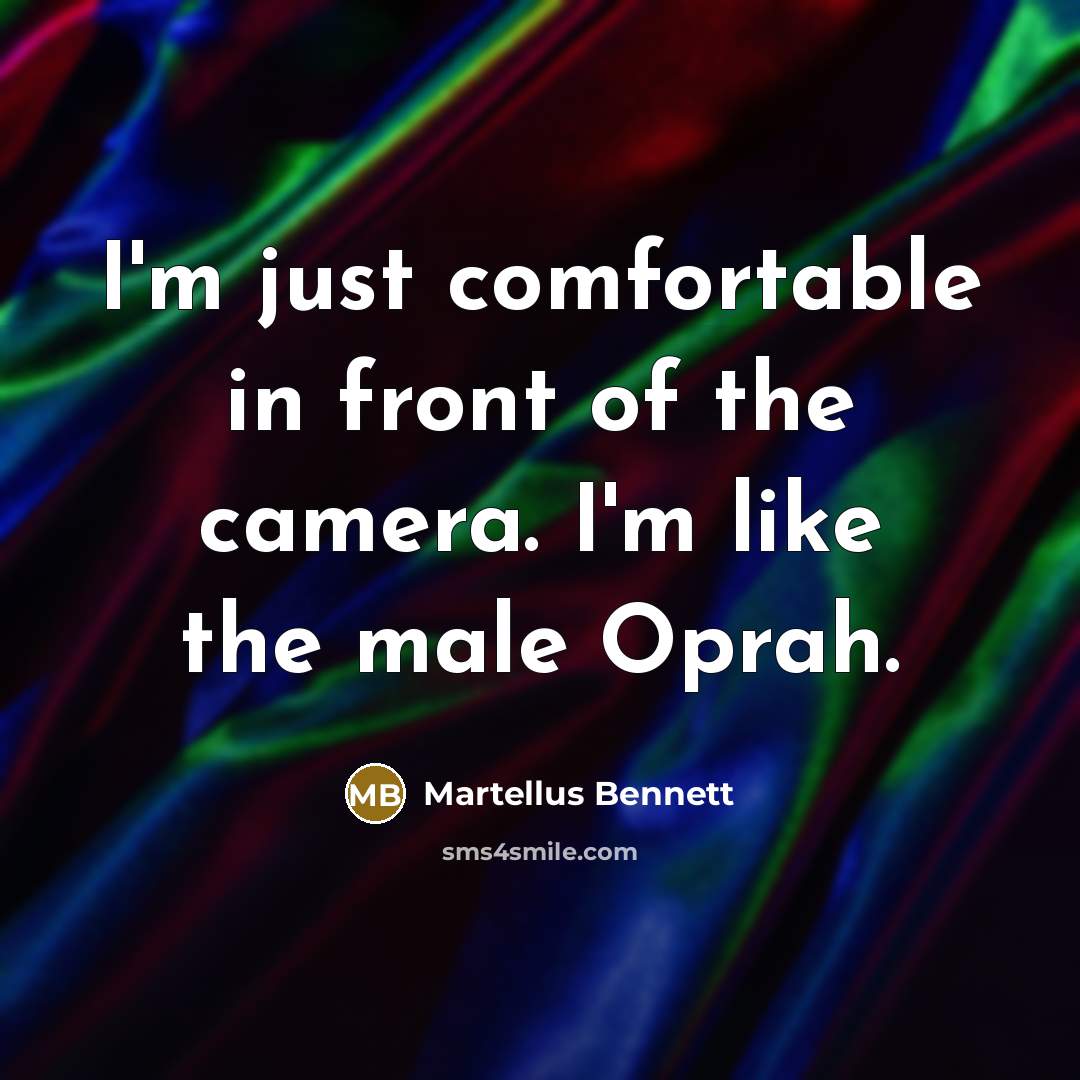 “I'm just comfortable in front of the camera. I'm like…” quote by Martellus Bennett