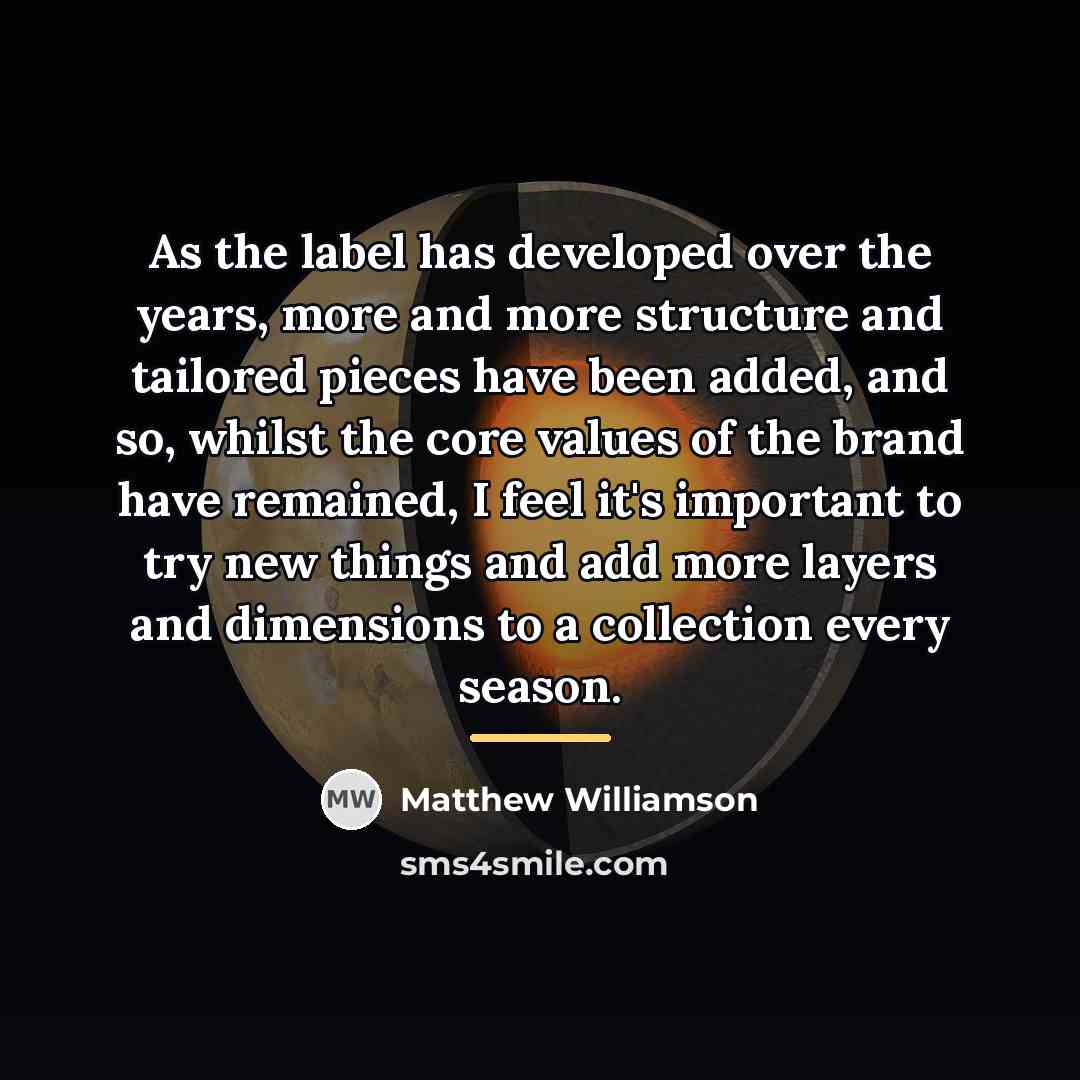 “As the label has developed over the years, more and…” quote by Matthew Williamson