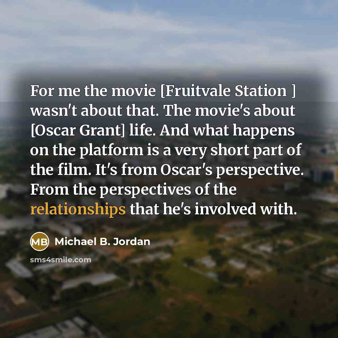 “For me the movie [Fruitvale Station ] wasn't about that.…” quote by Michael B. Jordan