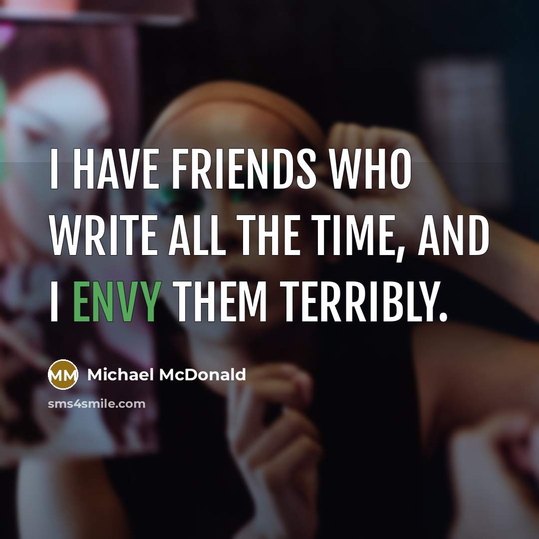 “I have friends who write all the time, and I…” quote by Michael McDonald