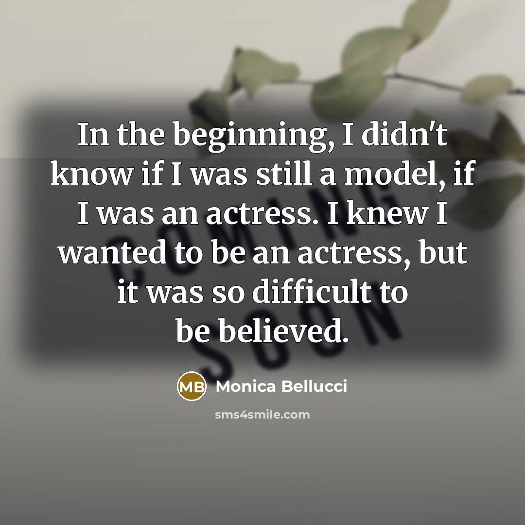 “In the beginning, I didn't know if I was still…” quote by Monica Bellucci